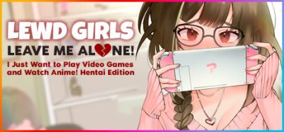 别管我！让我一个人！我只想玩电子游戏和看动漫！无尽版|官方中文|Lewd Girls, Leave Me Alone! I Just Want to Play Video Games and Watch Anime! – Hentai Edition