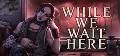 末日等待|官方中文|本体+1.3升补|NSZ|原版|While We Wait Here